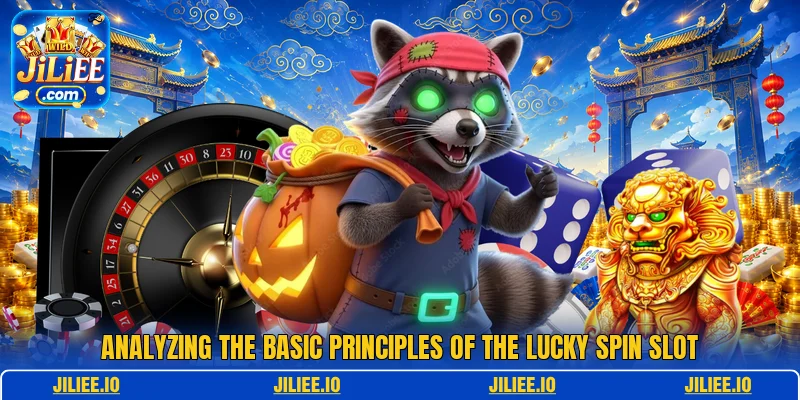 Analyzing the basic principles of the Lucky Spin Slot