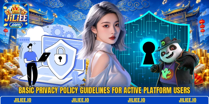 Basic privacy policy guidelines for active platform users Basic privacy policy guidelines for active platform users