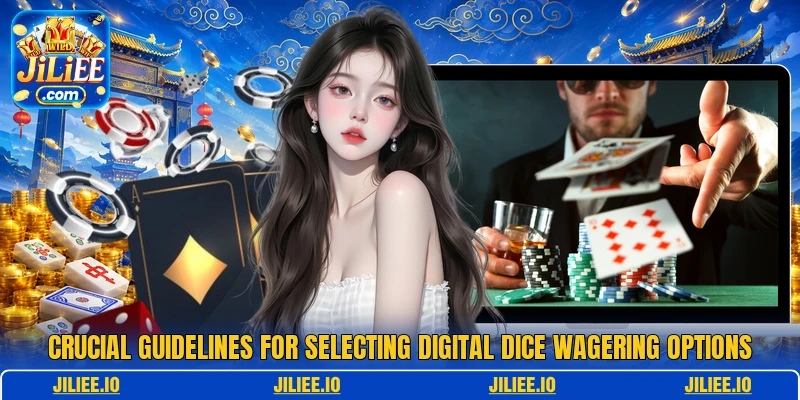 Crucial guidelines for selecting digital dice wagering options