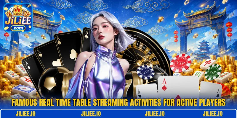 Famous real time table streaming activities for active players