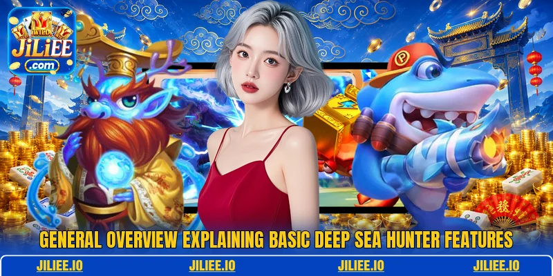 General overview explaining basic Deep Sea Hunter features