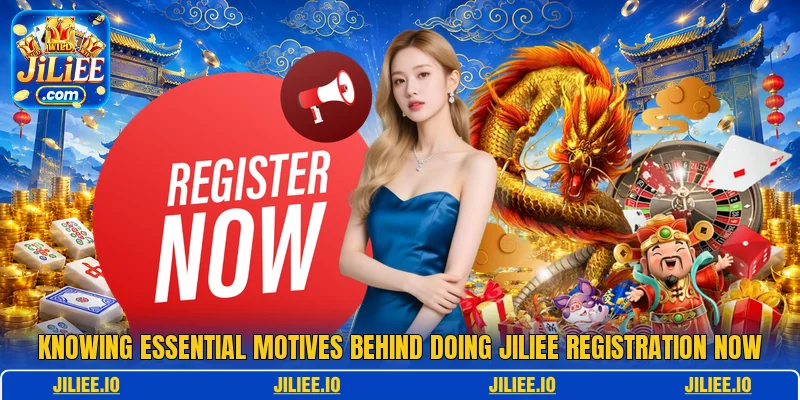 Knowing essential motives behind doing JILIEE registration now Knowing essential motives behind doing JILIEE registration now