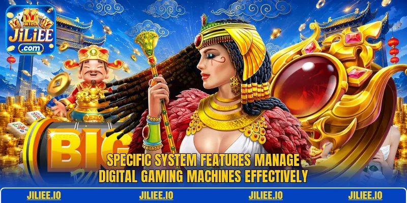 Specific system features manage digital gaming machines effectively