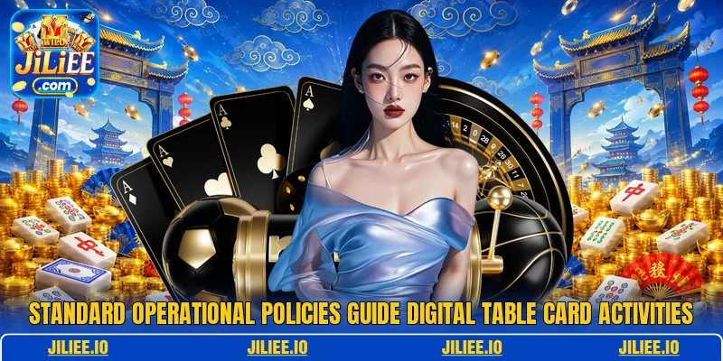 Standard operational policies guide digital table card activities