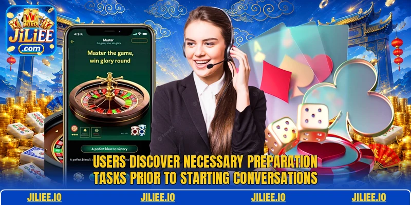 Users discover necessary preparation tasks prior to starting conversations